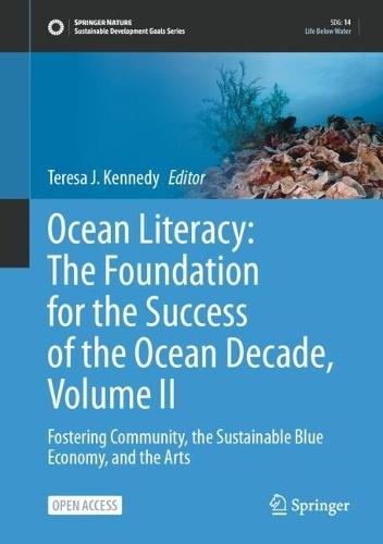 Ocean Literacy: The Foundation for the Success of the Ocean Decade, Volume II: Fostering Community, the Sustainable Blue Economy, and the Arts