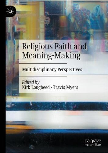 Religious Faith and Meaning-Making: Multidisciplinary Perspectives