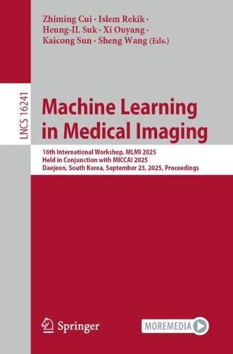 Machine Learning in Medical Imaging: 16th International Workshop, MLMI 2025, Held in Conjunction with MICCAI 2025, Daejeon, South Korea, September 23, 2025, Proceedings