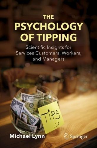 The Psychology of Tipping: Scientific Insights for Services Customers, Workers, and Managers