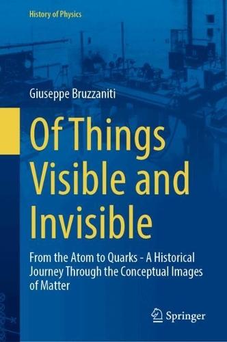 Of Things Visible and Invisible: From the Atom to Quarks - A Historical Journey Through the Conceptual Images of Matter