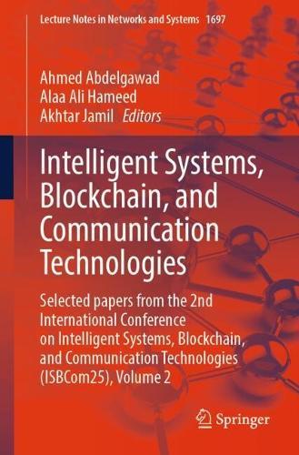 Intelligent Systems, Blockchain, and Communication Technologies: Selected papers from the 2nd International Conference on Intelligent Systems, Blockchain, and Communication Technologies (ISBCom25), Volume 2