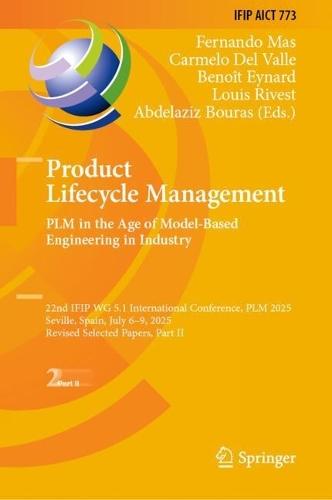Product Lifecycle Management. PLM in the Age of Model-Based Engineering in Industry: 22nd IFIP WG 5.1 International Conference, PLM 2025, Seville, Spain, July 6–9, 2025, Revised Selected Papers, Part II