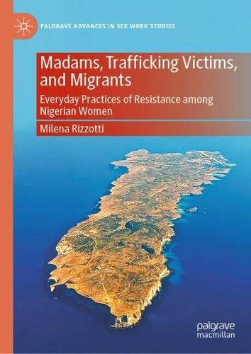 Madams, Trafficking Victims, and Migrants: Everyday Practices of Resistance among Nigerian Women