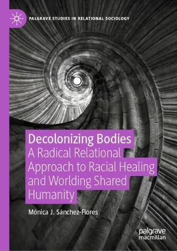 Decolonizing Bodies: A Radical Relational Approach to Racial Healing and Worlding Shared Humanity