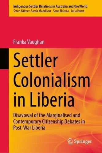 Settler Colonialism in Liberia: Disavowal of the Marginalised and Contemporary Citizenship Debates in Post-War Liberia