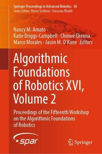 Algorithmic Foundations of Robotics XVI, Volume 2: Proceedings of the Fifteenth Workshop on the Algorithmic Foundations of Robotics