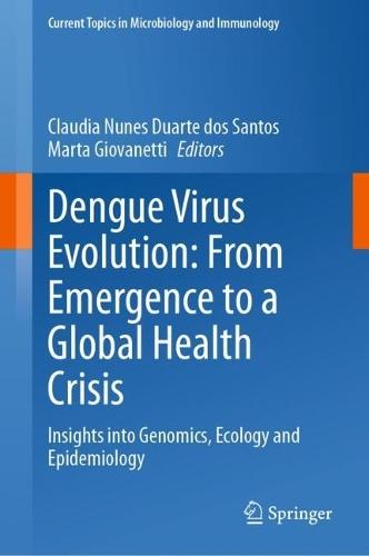 Dengue Virus Evolution: From Emergence to a Global Health Crisis: Insights into Genomics, Ecology and Epidemiology