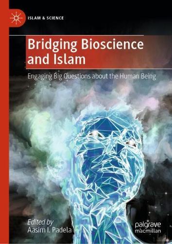 Bridging Bioscience and Islam: Engaging Big Questions about the Human Being