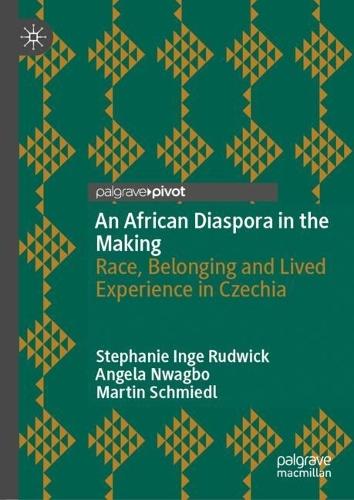 An African Diaspora in the Making: Race, Belonging and Lived Experience in Czechia