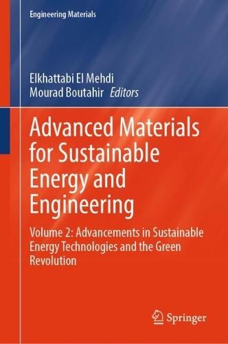 Advanced Materials for Sustainable Energy and Engineering: Volume 2: Advancements in Sustainable Energy Technologies and the Green Revolution