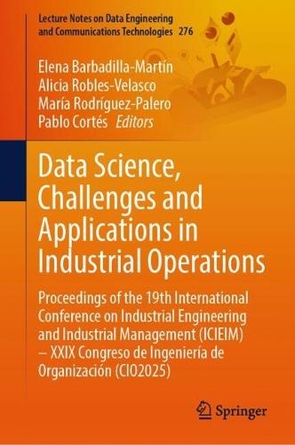 Data Science, Challenges and Applications in Industrial Operations: Proceedings of the 19th International Conference on Industrial Engineering and Industrial Management (ICIEIM) – XXIX Congreso de Ingeniería de Organización (CIO2025)