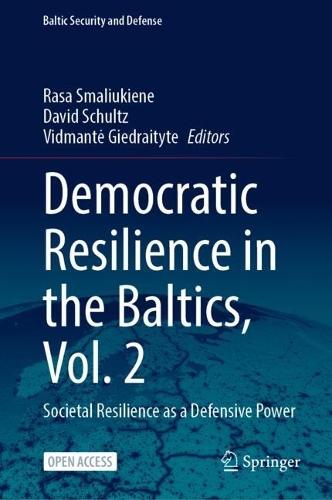 Democratic Resilience in the Baltics, Vol. 2: Societal Resilience as a Defensive Power