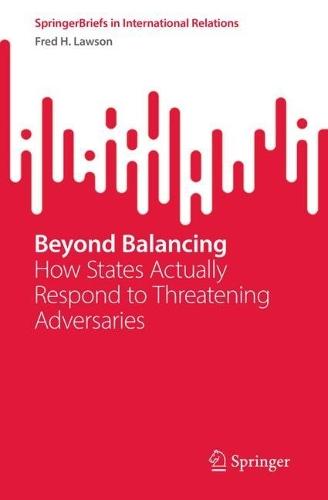 Beyond Balancing: How States Actually Respond to Threatening Adversaries