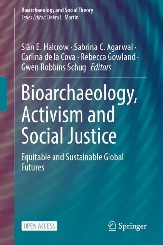 Bioarchaeology, Activism and Social Justice: Equitable and Sustainable Global Futures