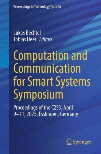 Computation and Communication for Smart Systems Symposium: Proceedings of the C2S3, April 9-11, 2025, Esslingen, Germany