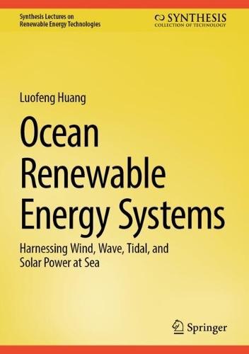 Ocean Renewable Energy Systems: Harnessing Wind, Wave, Tidal, and Solar Power at Sea