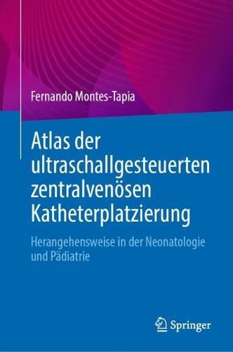 Atlas der ultraschallgesteuerten zentralvenösen Katheterplatzierung: Herangehensweise in der Neonatologie und Pädiatrie