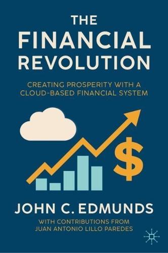 The Financial Revolution: Creating Prosperity with a Cloud-Based Financial System