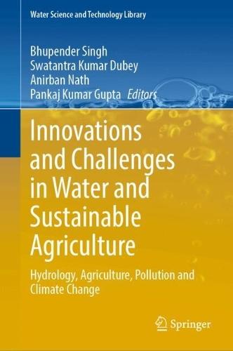 Innovations and Challenges in Water and Sustainable Agriculture: Hydrology, Agriculture, Pollution and Climate Change