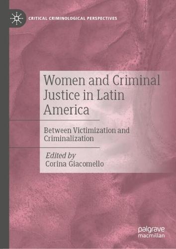 Women and Criminal Justice in Latin America: Between Victimization and Criminalization