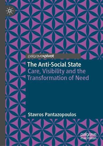 The Anti-Social State: Care, Visibility and the Transformation of Need