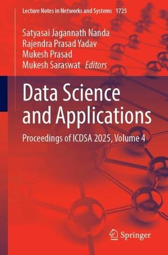Data Science and Applications: Proceedings of ICDSA 2025, Volume 4