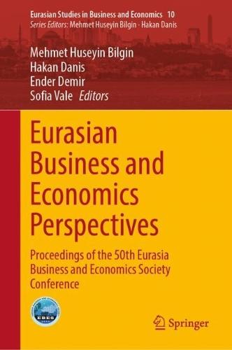 Eurasian Business and Economics Perspectives: Proceedings of the 50th Eurasia Business and Economics Society Conference