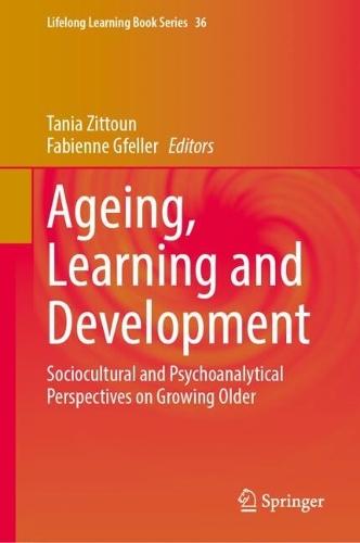 Ageing, Learning and Development: Sociocultural and Psychoanalytical Perspectives on Growing Older