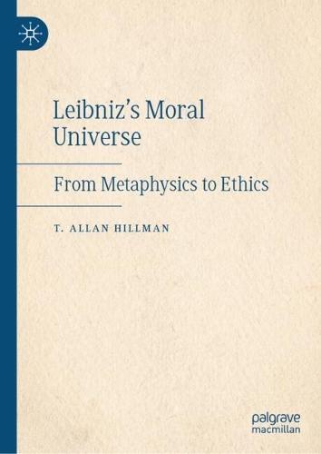 Leibniz’s Moral Universe: From Metaphysics to Ethics