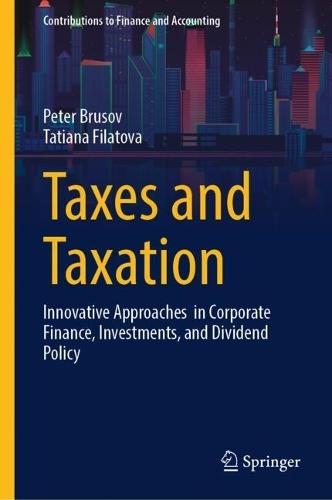 Taxes and Taxation: Innovative Approaches in Corporate Finance, Investments, and Dividend Policy