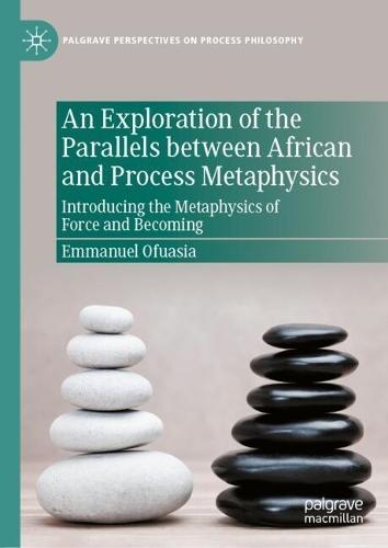 An Exploration of the Parallels between African and Process Metaphysics: Introducing the Metaphysics of Force and Becoming