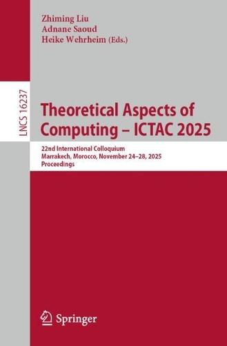 Theoretical Aspects of Computing – ICTAC 2025: 22nd International Colloquium, Marrakech, Morocco, November 24–28, 2025, Proceedings