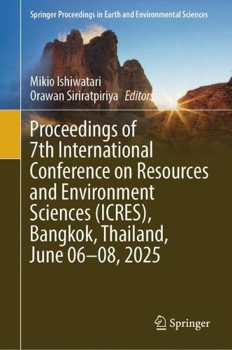 Proceedings of 7th International Conference on Resources and Environment Sciences (ICRES), Bangkok, Thailand, June 06–08, 2025