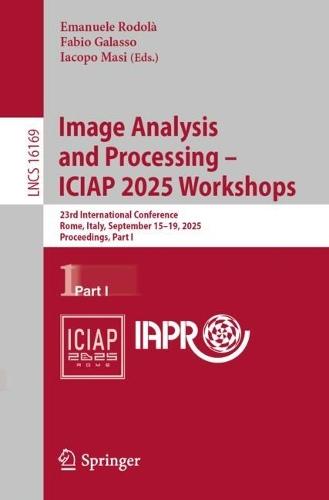 Image Analysis and Processing - ICIAP 2025 Workshops: 23rd International Conference, Rome, Italy, September 15–19, 2025, Proceedings, Part I