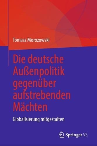 Die deutsche Außenpolitik gegenüber aufstrebenden Mächten: Globalisierung mitgestalten
