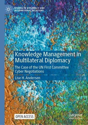 Knowledge Management in Multilateral Diplomacy: The Case of the UN First Committee Cyber Negotiations