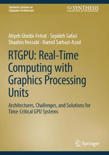 RTGPU: Real-Time Computing with Graphics Processing Units: Architectures, Challenges, and Solutions for Time-Critical GPU Systems