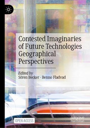 Contested Imaginaries of Future Technologies: Geographical Perspectives