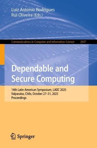 Dependable and Secure Computing: 14th Latin-American Symposium, LADC 2025, Valparaíso, Chile, October 27–31, 2025, Proceedings