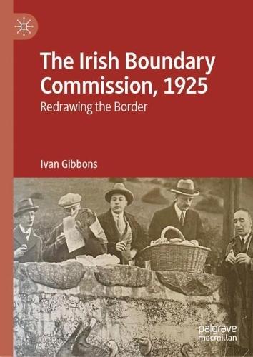 The Irish Boundary Commission, 1925: Redrawing the Border