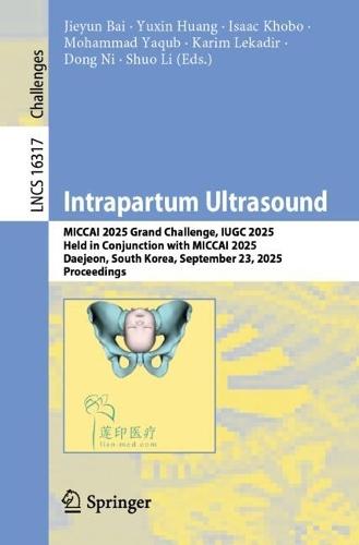 Intrapartum Ultrasound: MICCAI 2025 Grand Challenge, IUGC 2025, Held in Conjunction with MICCAI 2025, Daejeon, South Korea, September 23, 2025, Proceedings