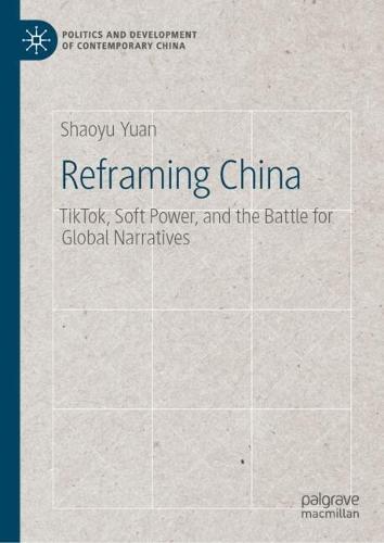 Reframing China: TikTok, Soft Power, and the Battle for Global Narratives