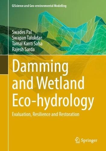 Damming and Wetland Eco-hydrology: Evaluation, Resilience and Restoration