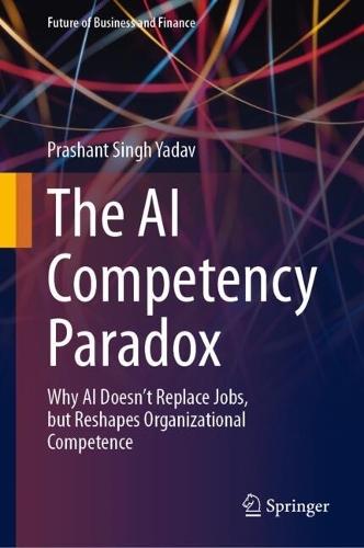The AI Competency Paradox: Why AI Doesn’t Replace Jobs, but Reshapes Organizational Competence