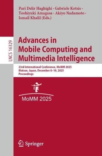 Advances in Mobile Computing and Multimedia Intelligence: 23rd International Conference, MoMM 2025, Matsue, Japan, December 8–10, 2025, Proceedings