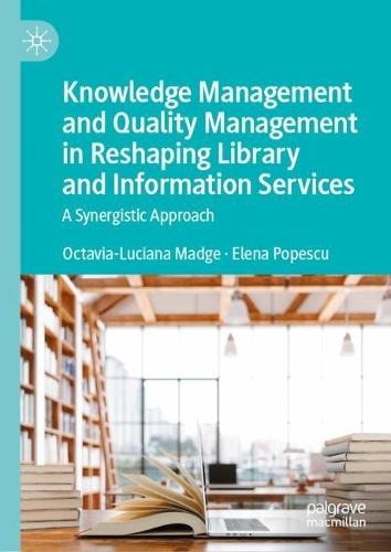 Knowledge Management and Quality Management in Reshaping Library and Information Services: A Synergistic Approach