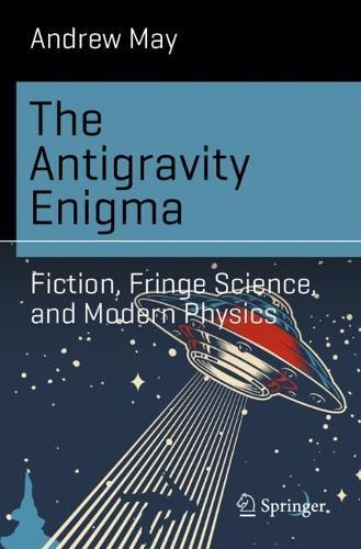 The Antigravity Enigma: Fiction, Fringe Science, and Modern Physics