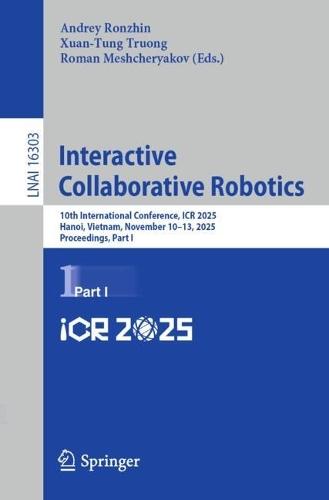 Interactive Collaborative Robotics: 10th International Conference, ICR 2025, Hanoi, Vietnam, November 10–13, 2025, Proceedings, Part I