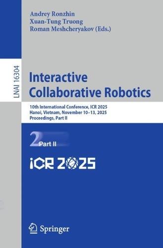 Interactive Collaborative Robotics: 10th International Conference, ICR 2025, Hanoi, Vietnam, November 10–13, 2025, Proceedings, Part II